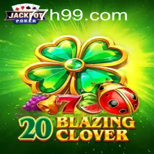 Descubra a Emoção de 20BlazingClover no 77H.com
